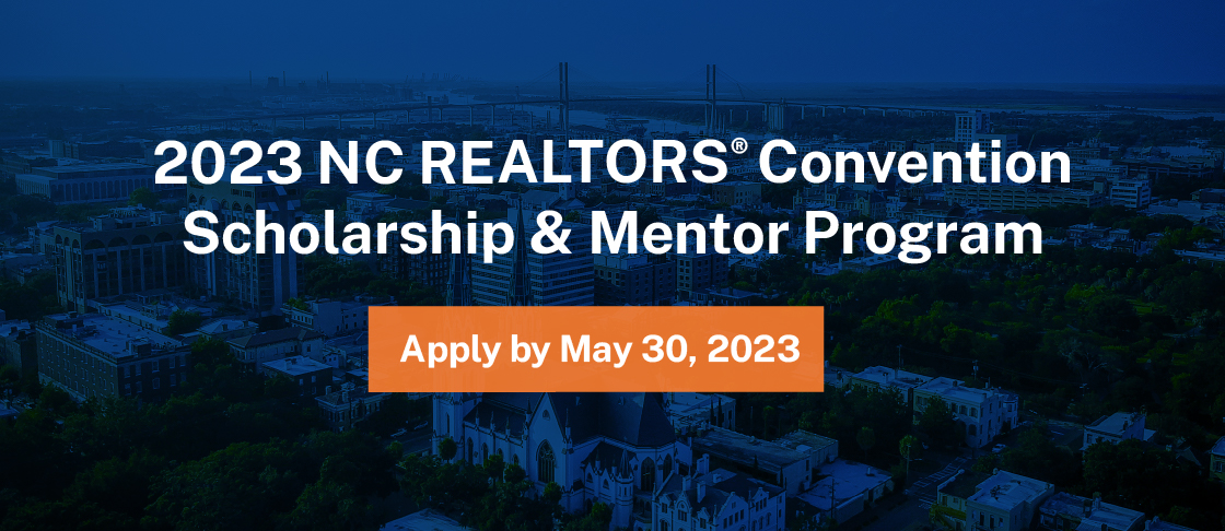 2023 NC REALTORS® Convention Scholarship & Mentor Program . Apply by May 30, 2023.