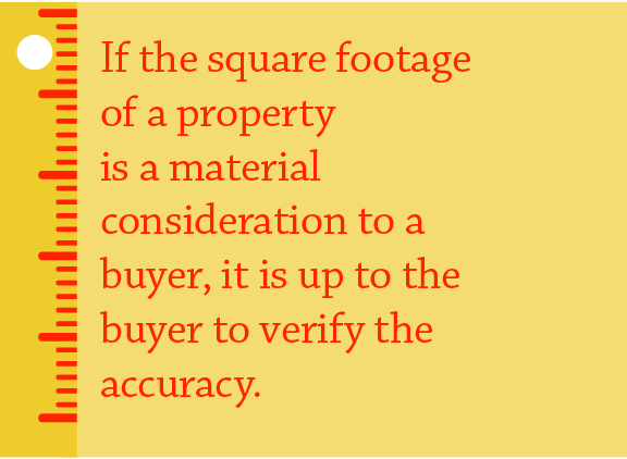 if the sqaure footage of a property is a material consideration to a buyer, it is up to the buyer to verify the accuracy.