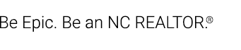 Tagline - Be Epic. Be an NC REALTOR